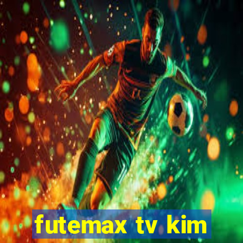 futemax tv kim